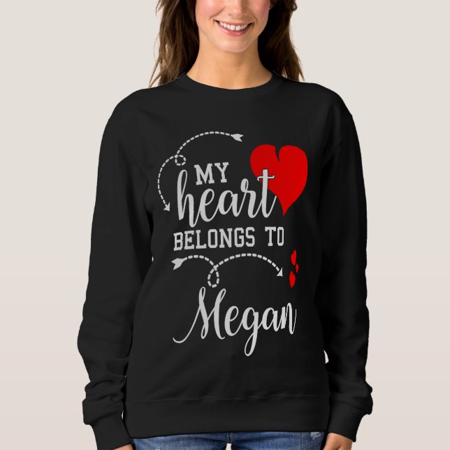 Couples Matching  My Heart Belong to Megan  My Lov Sweatshirt (Front)