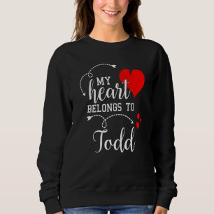 Couples Matching My Heart Belong to Todd My Love Sweatshirt
