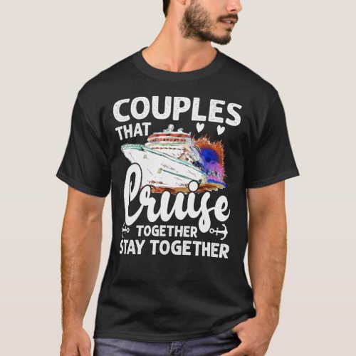 Couples That Cruise Together Husband and Wife Crui T_Shirt