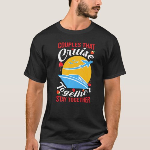Couples That Cruise Together Stay Together Design T_Shirt