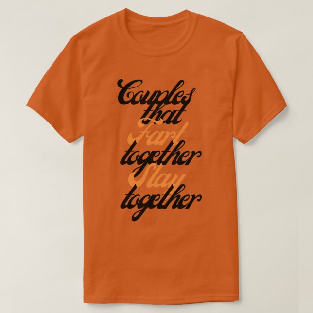 Couples that fart together stay together T-Shirt (Design Front)