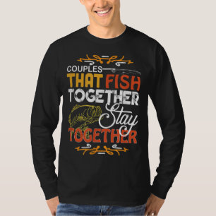 Couples That Fish Together Matching Couples Fishin T-Shirt
