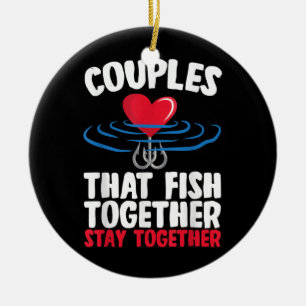 Couples That Fish Together Stay Together Fishing  Ceramic Ornament