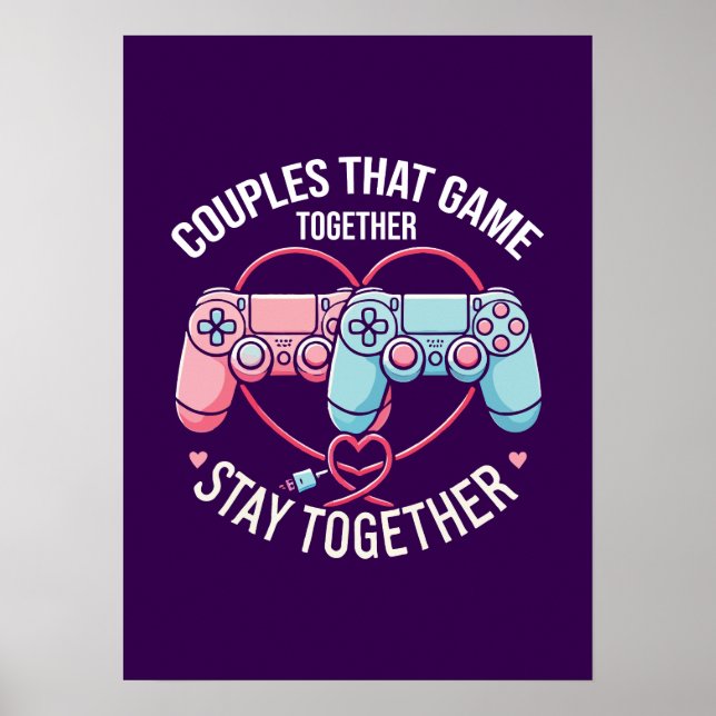 Couples That Game Together - Gaming Coupe Lovers Poster (Front)