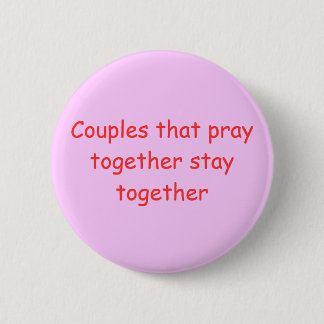 Couples that pray together stay together pinback button