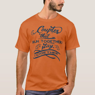 Couples that run together stay together  couples r T-Shirt