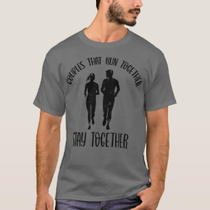 Couples That Run Together, Stay Together T-Shirt