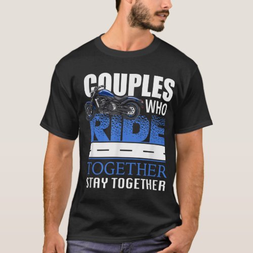 Couples Who Ride Together Stay Together Motorcycle T_Shirt