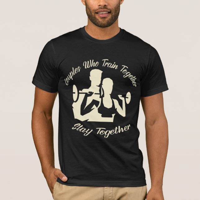 Couples Who Train Together Stay Together 022   # T-Shirt (Front)