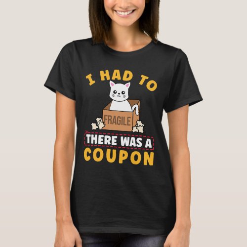 Couponer Couponing Cat Cardboard Box I Had To Ther T_Shirt