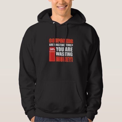 Couponers Are Wasting Time You Are Wasting Money C Hoodie