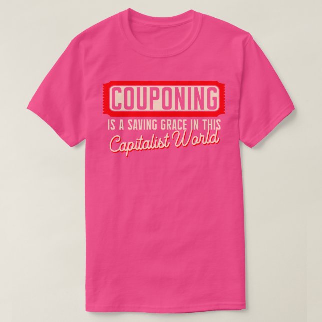 Couponing Is A Saving Grace In This Capitalistic W T-Shirt (Design Front)