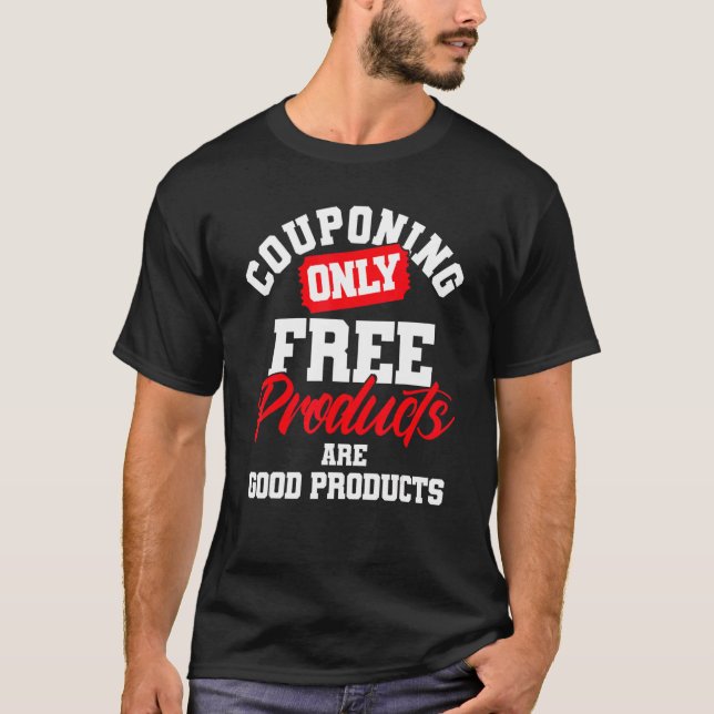 Couponing Only Free Products Are Good Products Cou T-Shirt (Front)