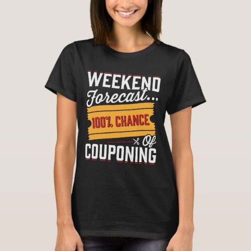 Couponing Save 2Weekend Forecast 100 Chance of Cou T_Shirt