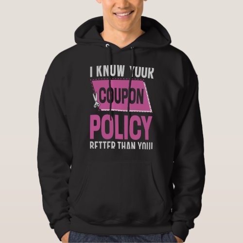 Couponing Save  I know You Coupon Policy Better th Hoodie