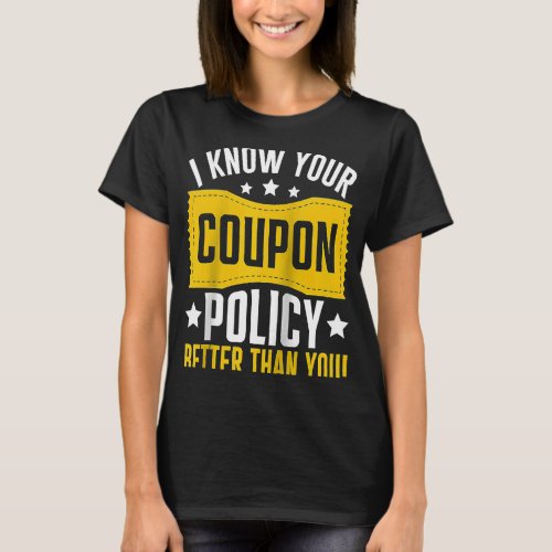 Couponing Save I know You Coupon Policy Better tha T_Shirt