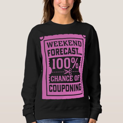 Couponing Save  Weekend Forecast 100 Chance of Cou Sweatshirt