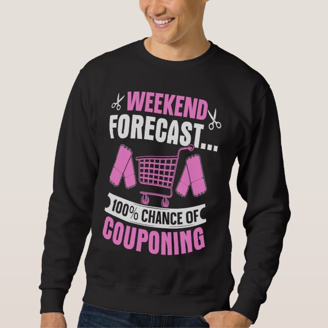 Couponing Save  Weekend Forecast 100 Chance of Cou Sweatshirt (Front)