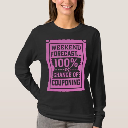 Couponing Save  Weekend Forecast 100 Chance of Cou T_Shirt