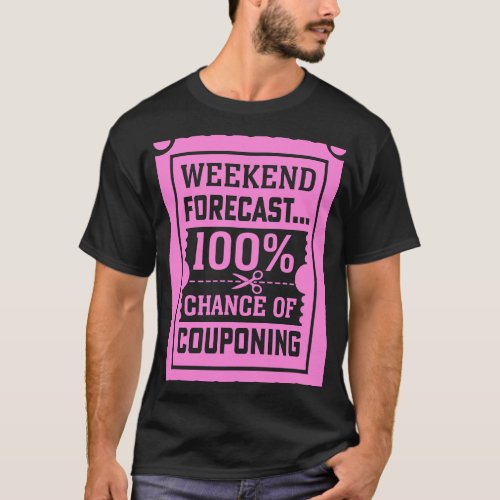 Couponing Save  Weekend Forecast 100 Chance of Cou T_Shirt