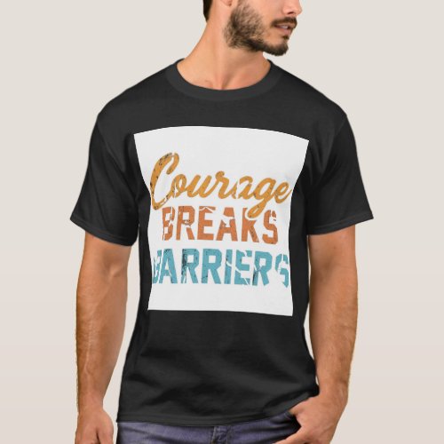 Courage Breaks Barrier T_Shirt