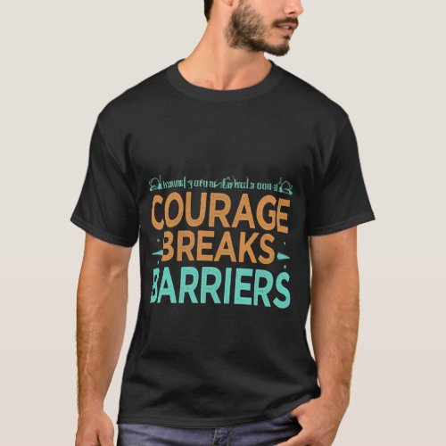 Courage Breaks Barriers T_Shirt