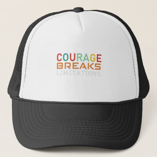 Courage Breaks Limitations Trucker Hat