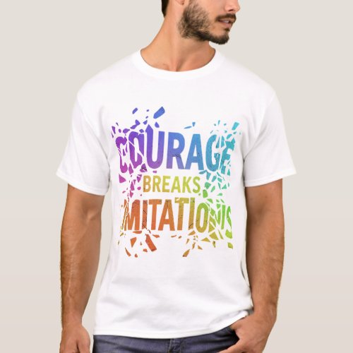 Courage breaks Limitatlo  T_Shirt