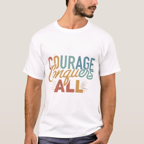 Courage Conquers All T_Shirt