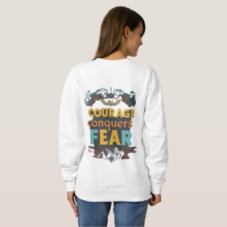 Courage Conquers Fear Sweatshirt