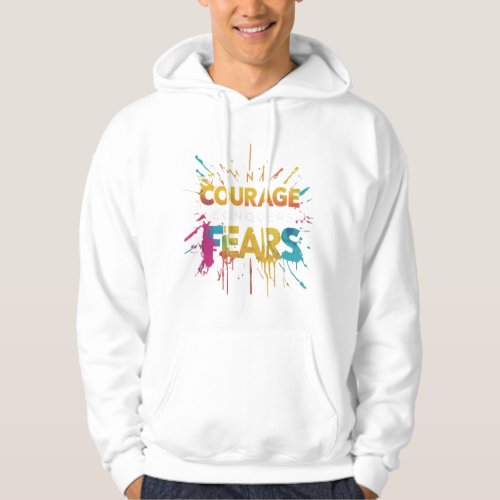 Courage conquers fears hoodie