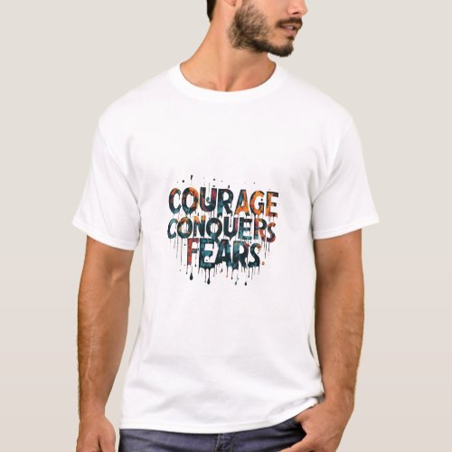 Courage Conquers Fears Multicolour T_Shirt