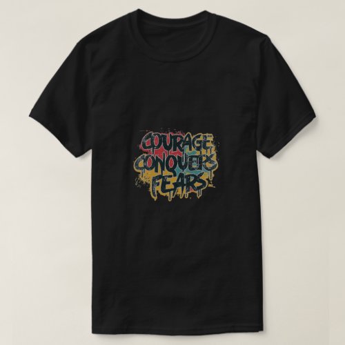 Courage Conquers Fears T_Shirt