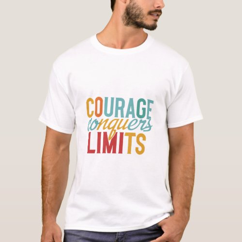 Courage Conquers Limits T_Shirt