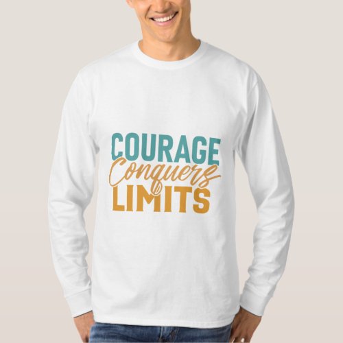 Courage Conquers Limits T_Shirt