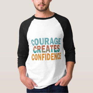 Courage Creates Confidence T-Shirt
