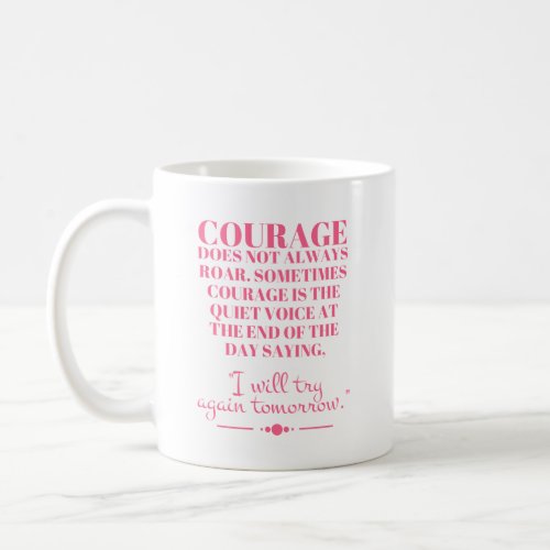 Courage Does Not Always Roar Coffee Mug