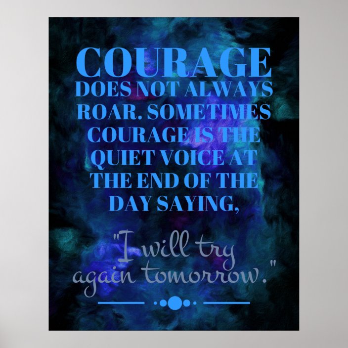 Courage Does Not Always Roar Poster | Zazzle