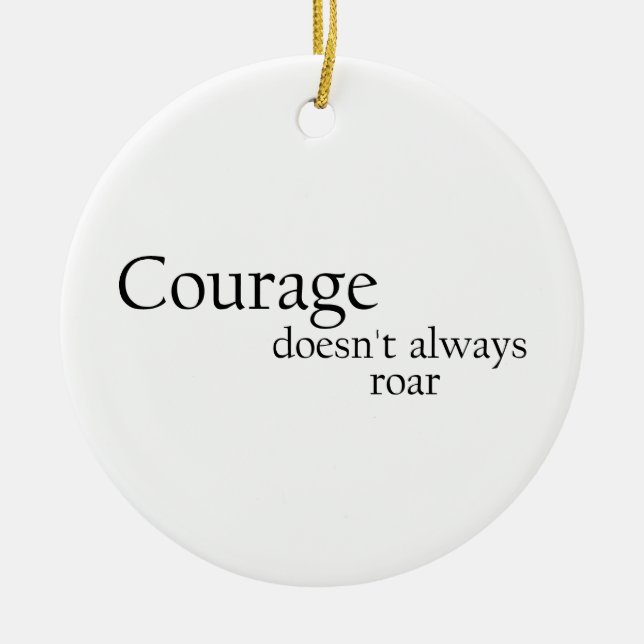 courage doesn't always roar ceramic ornament (Front)