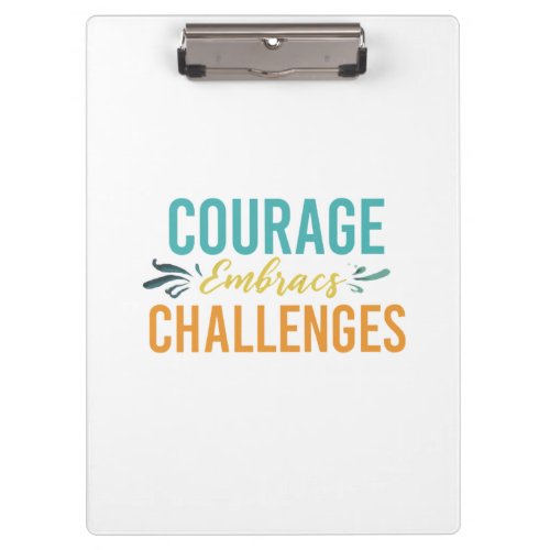 Courage Embraces Challenges Clipboard