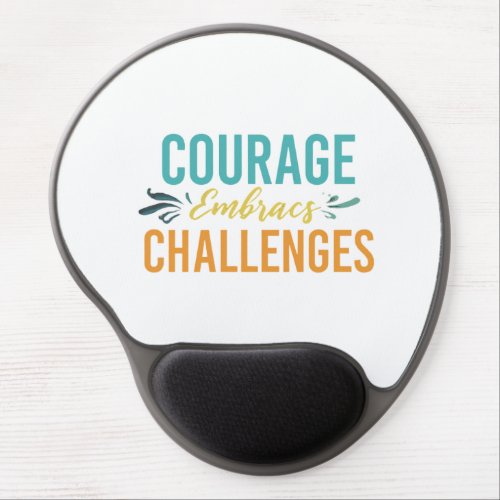 Courage Embraces Challenges  Gel Mouse Pad