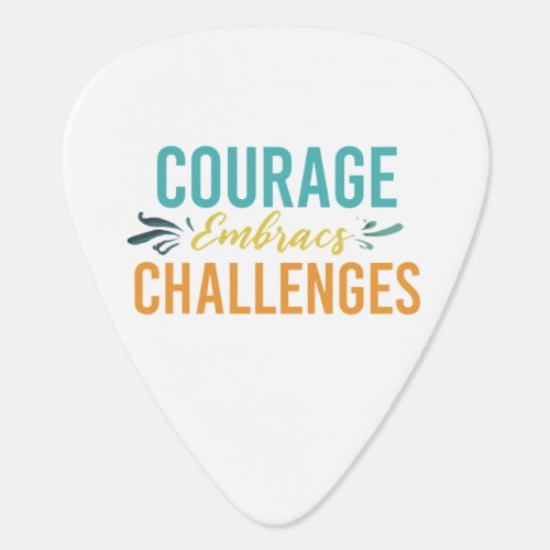 Courage Embraces Challenges  Guitar Pick