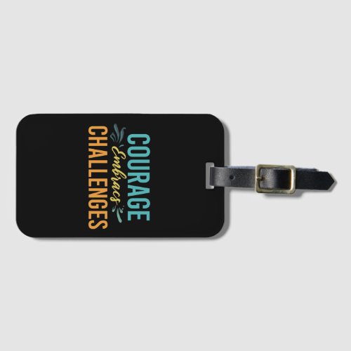 Courage Embraces Challenges Luggage Tag