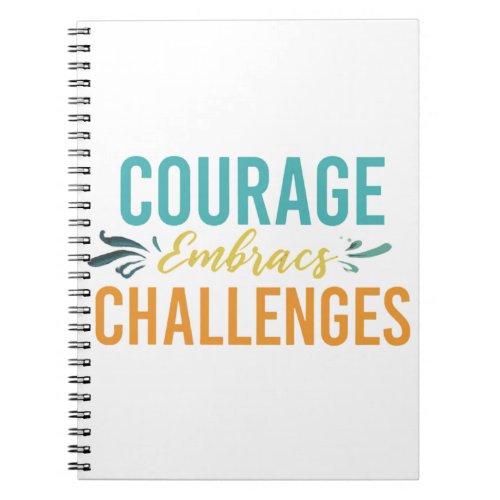 Courage Embraces Challenges Notebook
