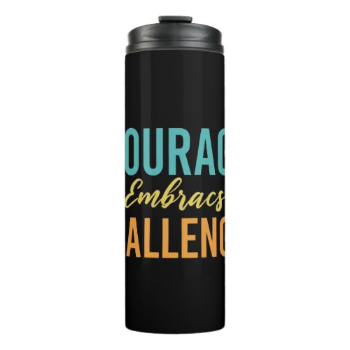 Courage Embraces Challenges Thermal Tumbler