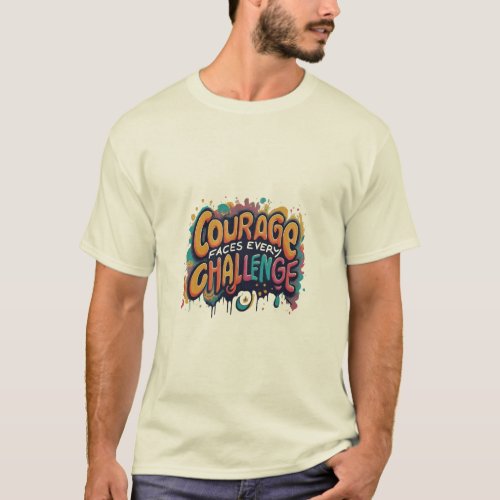 Courage faces every challenge T_Shirt