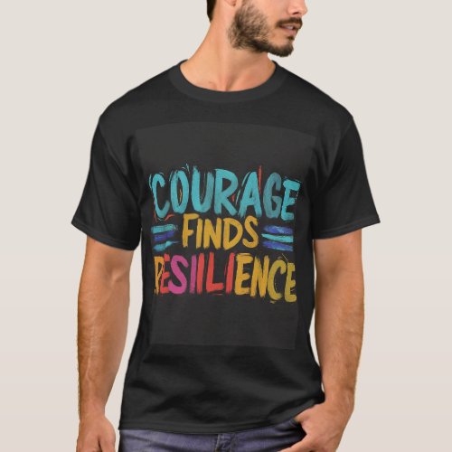 courage finds resiilience T_Shirt