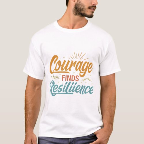 Courage Finds Resilience T_Shirt