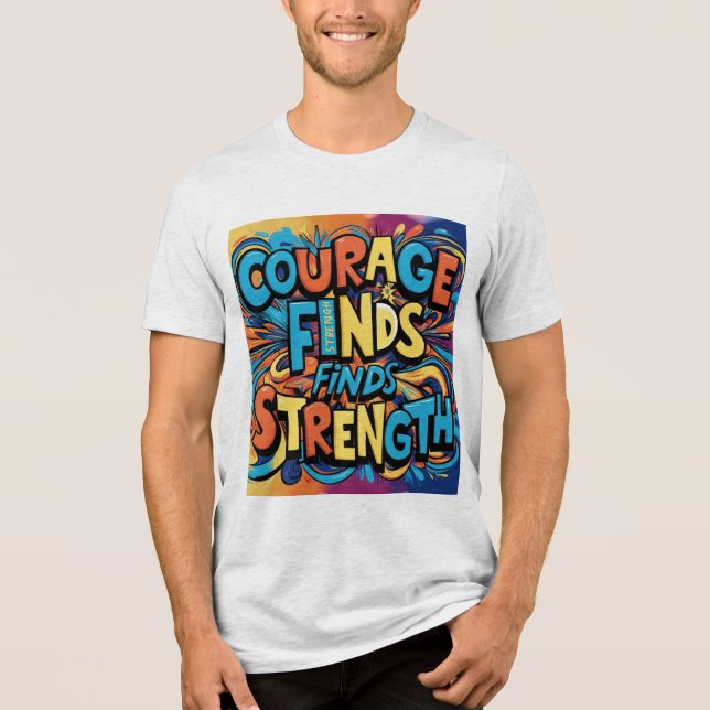 Courage Finds Strength Motivational T-Shirt Tri-Blend Shirt (Front)