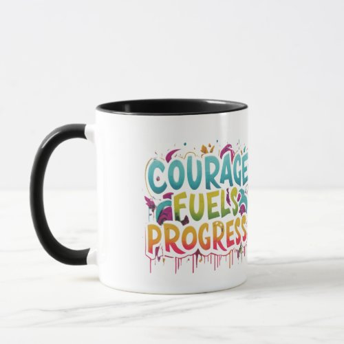 Courage Fuels Progress Mug